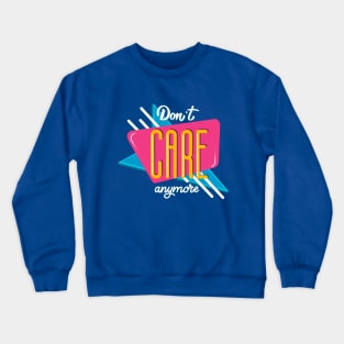 Don't care anymore Crewneck Sweatshirt